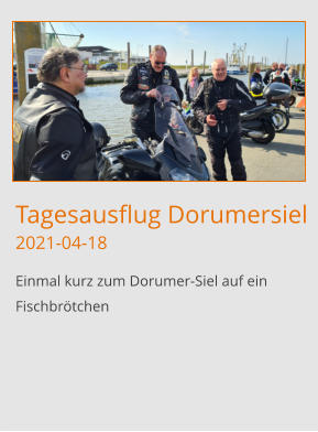 Tagesausflug Dorumersiel2021-04-18 Einmal kurz zum Dorumer-Siel auf ein Fischbrötchen