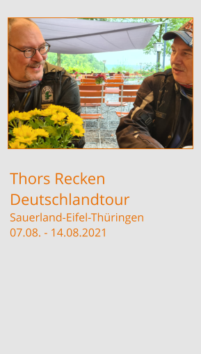 Thors ReckenDeutschlandtour Sauerland-Eifel-Thüringen07.08. - 14.08.2021
