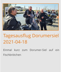 Tagesausflug Dorumersiel2021-04-18 Einmal kurz zum Dorumer-Siel auf ein Fischbrötchen