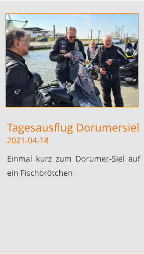 Tagesausflug Dorumersiel2021-04-18 Einmal kurz zum Dorumer-Siel auf ein Fischbrötchen