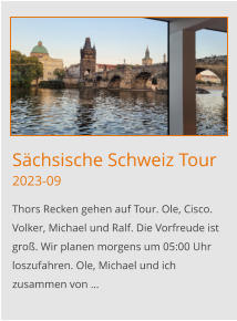 Sächsische Schweiz Tour2023-09 Thors Recken gehen auf Tour. Ole, Cisco. Volker, Michael und Ralf. Die Vorfreude ist groß. Wir planen morgens um 05:00 Uhr loszufahren. Ole, Michael und ich zusammen von …